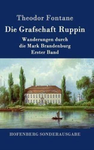 Die Grafschaft Ruppin:Wanderungen durch die Mark Brandenburg  Erster Band