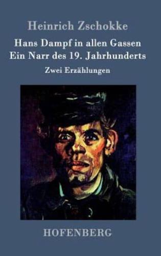 Hans Dampf in allen Gassen / Ein Narr des Neunzehnten Jahrhunderts:Zwei Erzählungen