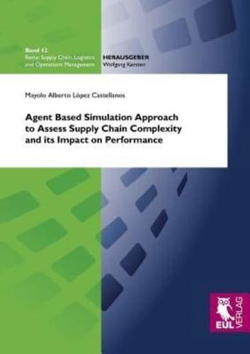 Agent Based Simulation Approach to Assess Supply Chain Complexity and its Impact on Performance