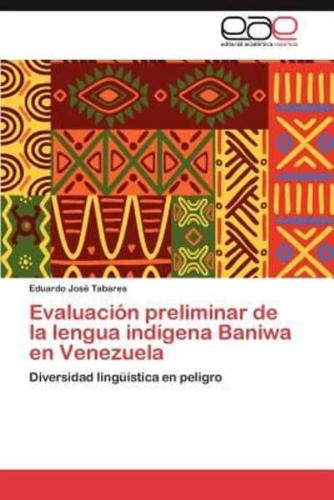 Evaluacion Preliminar de La Lengua Indigena Baniwa En Venezuela