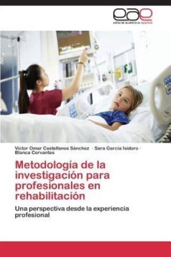 Metodología de la investigación para profesionales en rehabilitación