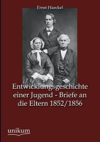 Entwicklungsgeschichte Einer Jugend - Briefe an Die Eltern 1852/1856