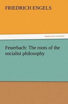 Feuerbach: The roots of the socialist philosophy