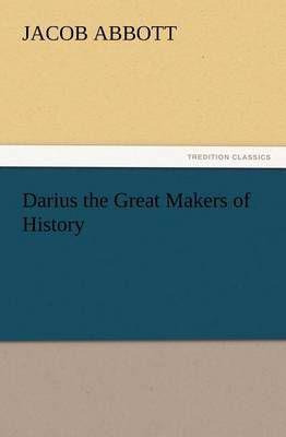 Darius the Great Makers of History
