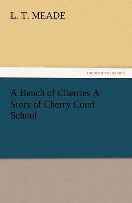 A Bunch of Cherries A Story of Cherry Court School