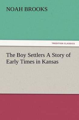 The Boy Settlers A Story of Early Times in Kansas