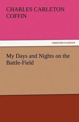 My Days and Nights on the Battle-Field