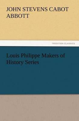 Louis Philippe Makers of History Series