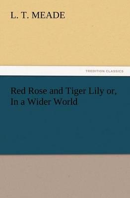 Red Rose and Tiger Lily Or, in a Wider World