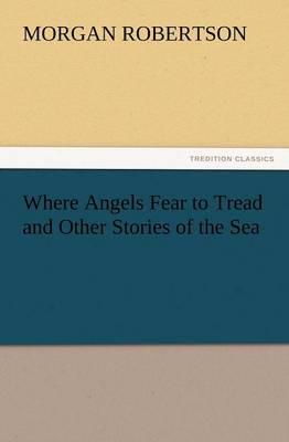 Where Angels Fear to Tread and Other Stories of the Sea