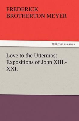 Love to the Uttermost Expositions of John XIII.-XXI.