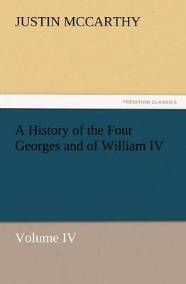 A History of the Four Georges and of William IV, Volume IV