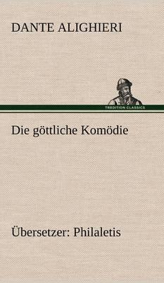 Die Gottliche Komodie (Ubersetzer: Philaletis)