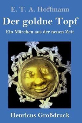 Der goldne Topf (Großdruck):Ein Märchen aus der neuen Zeit