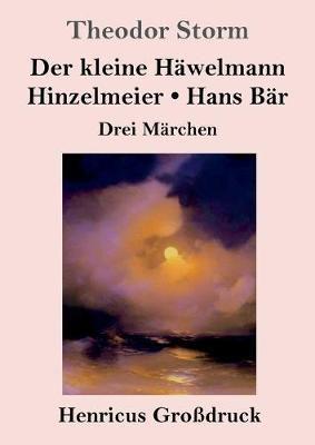 Der kleine Häwelmann / Hinzelmeier / Hans Bär (Großdruck):Drei Märchen
