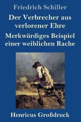 Der Verbrecher aus verlorener Ehre /  Merkwürdiges Beispiel einer weiblichen Rache (Großdruck)