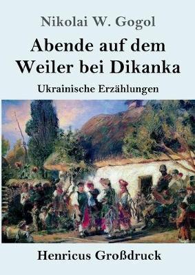 Abende auf dem Weiler bei Dikanka (Großdruck):Ukrainische Erzählungen