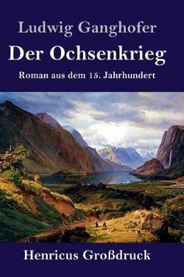 Der Ochsenkrieg (Großdruck):Roman aus dem 15. Jahrhundert