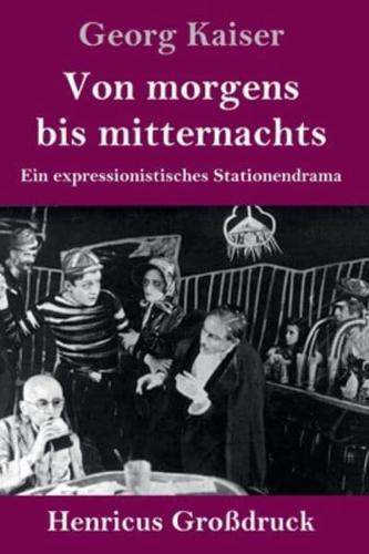 Von morgens bis mitternachts (Großdruck):Ein expressionistisches Stationendrama