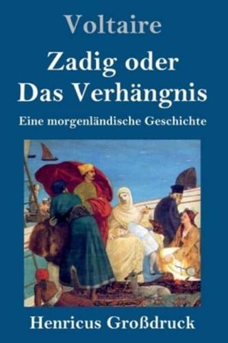 Zadig oder Das Verhängnis (Großdruck):Eine morgenländische Geschichte