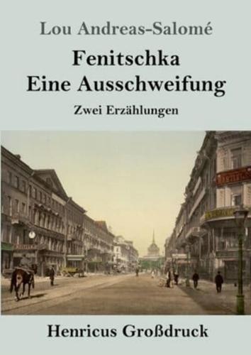 Fenitschka / Eine Ausschweifung (Großdruck):Zwei Erzählungen