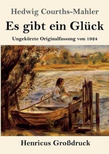 Es gibt ein Glück (Großdruck):Ungekürzte Originalfassung von 1924