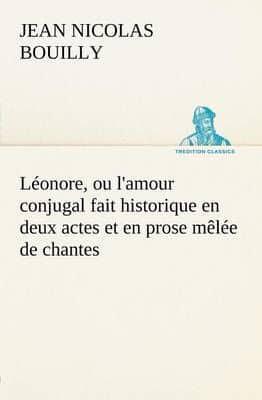 Léonore, ou l'amour conjugal fait historique en deux actes et en prose mêlée de chantes