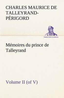 Mémoires du prince de Talleyrand, Volume II (of V)