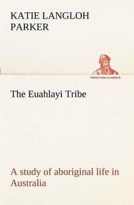 The Euahlayi Tribe; a study of aboriginal life in Australia