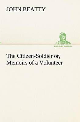 The Citizen-Soldier or, Memoirs of a Volunteer