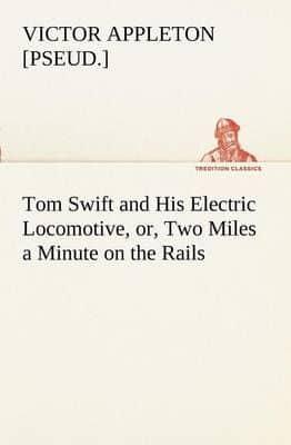 Tom Swift and His Electric Locomotive, or, Two Miles a Minute on the Rails