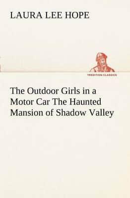 The Outdoor Girls in a Motor Car The Haunted Mansion of Shadow Valley
