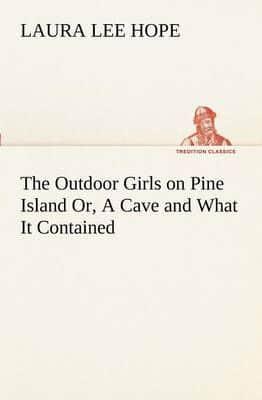 The Outdoor Girls on Pine Island Or, A Cave and What It Contained