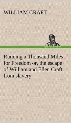 Running a Thousand Miles for Freedom; or, the escape of William and Ellen Craft from slavery