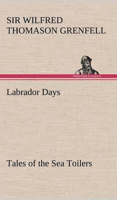 Labrador Days Tales of the Sea Toilers
