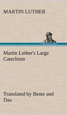 Martin Luther's Large Catechism, translated by Bente and Dau