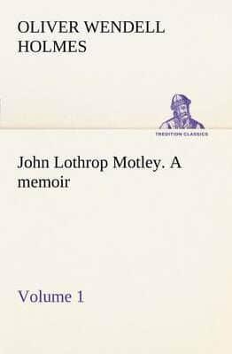 John Lothrop Motley. a memoir - Volume 1