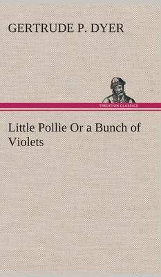 Little Pollie Or a Bunch of Violets