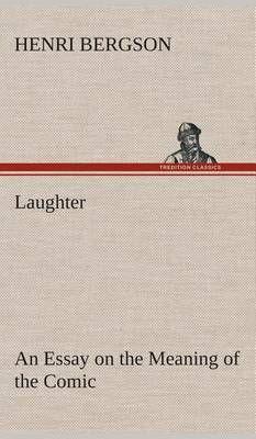 Laughter : an Essay on the Meaning of the Comic