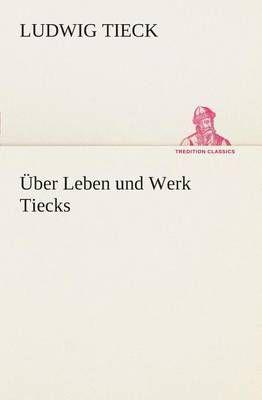 Über Leben und Werk Tiecks