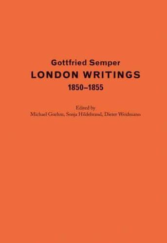 Gottfried Semper - London Writings, 1850-1855