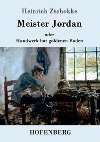Meister Jordan oder Handwerk hat goldenen Boden:Ein Feierabendbüchlein für Lehrlinge, verständige Gesellen und Meister