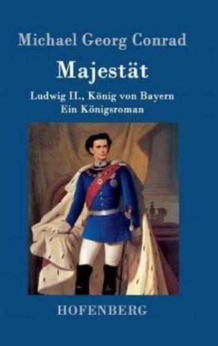 Majestät:Ludwig II., König von Bayern  Ein Königsroman