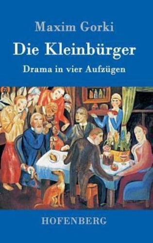 Die Kleinbürger:Drama in vier Aufzügen