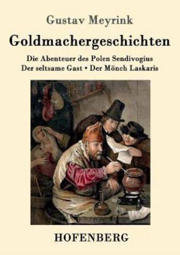 Goldmachergeschichten:Die Abenteuer des Polen Sendivogius / Der seltsame Gast / Der Mönch Laskaris