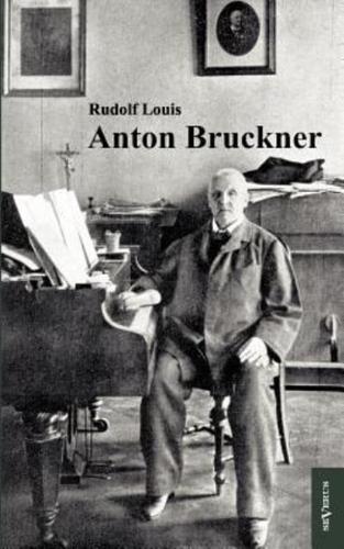 Anton Bruckner:Mit 11 Abbildungen und Notenanhang