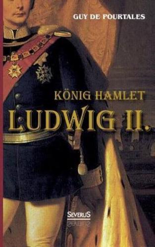 König Hamlet. Ludwig II.