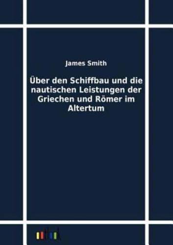 Über den Schiffbau und die nautischen Leistungen der Griechen und Römer im Altertum