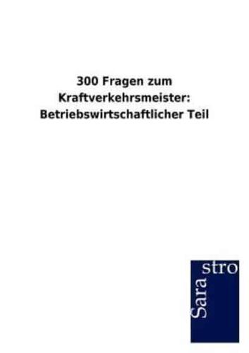 300 Fragen zum Kraftverkehrsmeister: Betriebswirtschaftlicher Teil