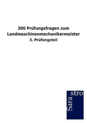 300 Prüfungsfragen zum Landmaschinenmechanikermeister